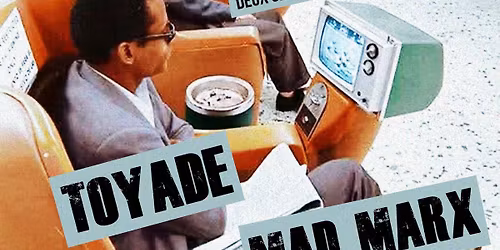 Toyade (HC) + Mad Marx (Punk-Rock)