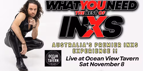 What You Need INXS - The Ocean View Tavern