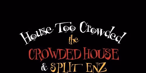 HOUSE TOO CROWDED | The Crowded House and Split Enz Experience | Dinner & Show