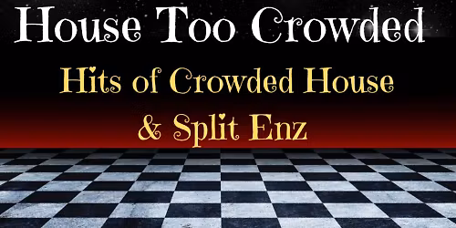 (SOLD OUT) HOUSE TOO CROWDED | The Crowded House and Split Enz Experience | Dinner & Show