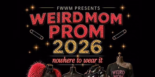 Weird Mom Prom 2026: Nowhere to Wear it!
