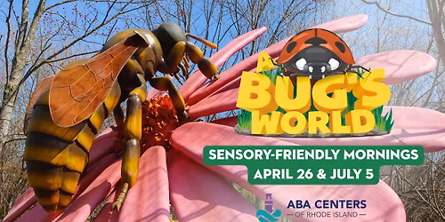 A Bug's World Sensory-Friendly Mornings Sponsored By ABA Centers