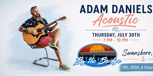 (7\/30) Adam Daniels Acoustic @ By the Bridge