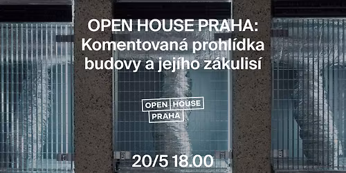 OPEN HOUSE PRAHA: Komentovan\u00e1 prohl\u00eddka budovy a jej\u00edho z\u00e1kulis\u00ed