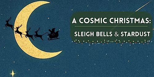 A Cosmic Christmas: Stardust & Sleigh Bells