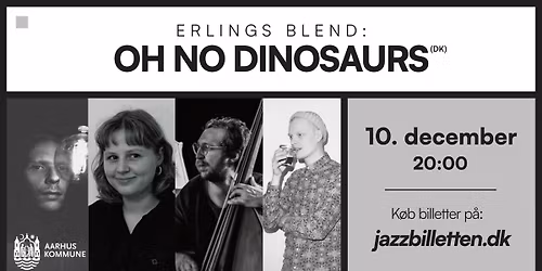 Erlings Blend: Oh No Dinosaurs (DK) \/\/ Erlings Jazz- & \u00d8lbar