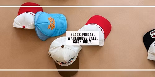 BLACK FRIDAY CASH ONLY WAREHOUSE SALE