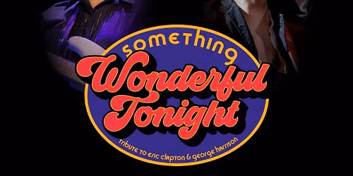 Something Wonderful Tonight: Tribute to Eric Clapton and George Harrison