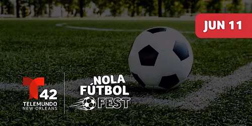 Telemundo New Orleans F\u00fatbol Fest | ENTRADA GRATIS