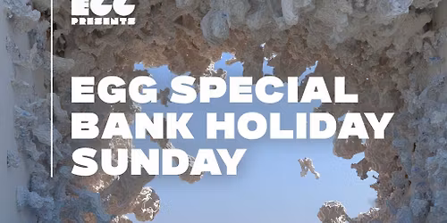Egg LDN Pres: Bank Holiday Special