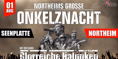 01.08. \ud83c\udfb8 NORTHEIMS GROSSE ONKELZNACHT w\/. GLORREICHEN HALUNKEN \ud83c\udfb8 NORTHEIM (Seenplatte)