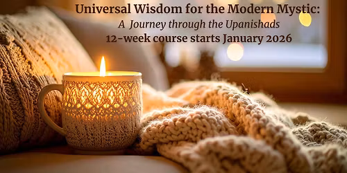 Universal Wisdom for the Modern Mystic: A Journey through the Upanishads
