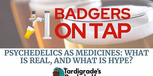 Badgers on Tap: Psychedelics as Medicines: What's Real & What's Hype? at The Tardigrade's Bookshelf