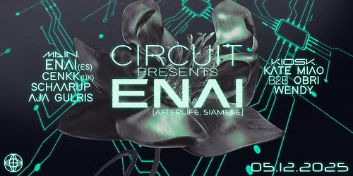 CIRCUIT presents Enai (Afterlife, Siamese)