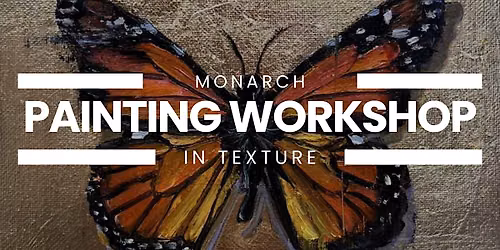 Monarch in Texture: Painting Workshop