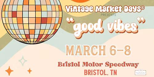 Vintage Market Days\u00ae Tri-Cities Tennessee - "Good Vibes"
