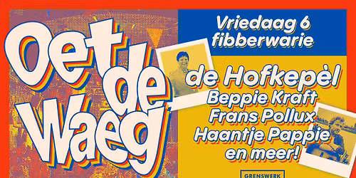 Oet de Waeg mit de Jocus Hofkep\u00e8l, Beppie Kraft, Frans Pollux, Haantje Pappie & nog veel meer!