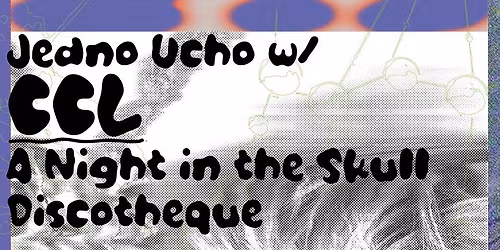 Jedno Ucho w\/ CCL: A Night in the Skull Discotheque