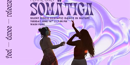 Som\u00e4tica | Silent Disco Ecstatic Dance in Nature | Femme Only