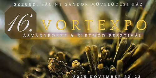 XVI. Szegedi VortExpo \u00c1sv\u00e1nyb\u00f6rze & \u00c9letm\u00f3d Fesztiv\u00e1l