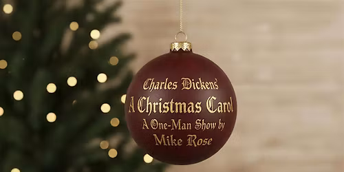 Charles Dickens' A Christmas Carol: A One-Man Show by Mike Rose