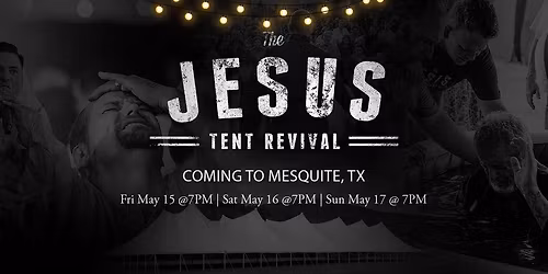 The Jesus Tent Revival - Mesquite | Dallas (North Texas)