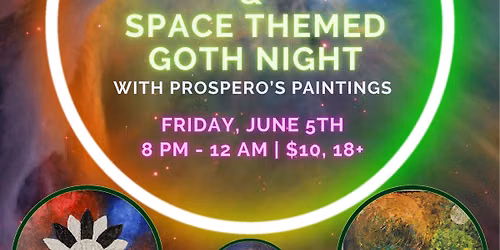 A Cosmic Art Exhibit & Gothic Dance Night with Prospero's Paintings