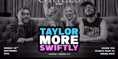 ORIELS PRESENT: TAYLOR MORE SWIFTLY + SUPPORTS