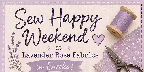 June's Sew Happy Weekend with Lavender Rose Fabrics in Eureka 