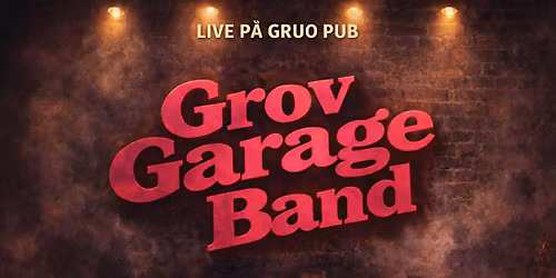 GROV GARAGE BAND p\u00e5 Gruo pub fredag 8 mai 