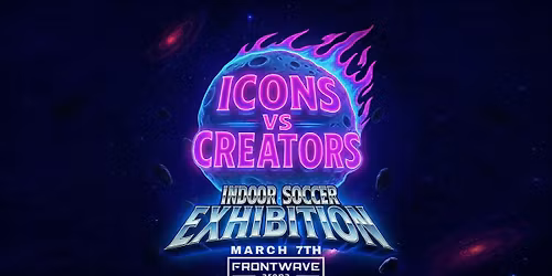 Icons vs Creators: Indoor Soccer Exhibition