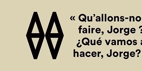 Vernissage de l'exposition \u00ab Qu\u2019allons-nous faire, Jorge ? \u00bfQu\u00e9 vamos a hacer, Jorge? \u00bb 