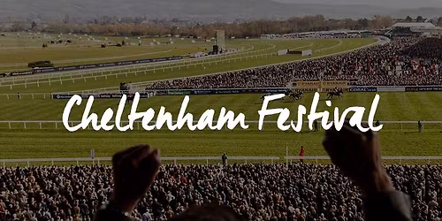 CHELTENHAM FESTIVAL OF RACING