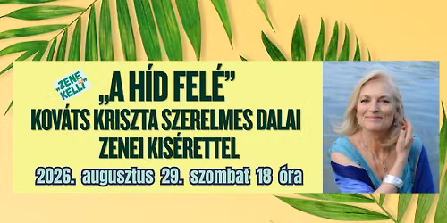\u201eA h\u00edd fel\u00e9\u201d Kov\u00e1ts Kriszta szerelmes dalai (\u201eZene az kell\u201d)