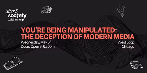 After5Chicago - You're Being Manipulated: The Deception of Modern Media