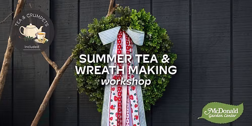 Summer Tea & Wreath Making Workshop