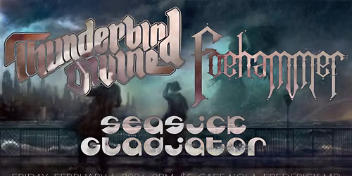 THUNDERBIRD DIVINE \/ FOEHAMMER \/ SEASICK GLADIATOR