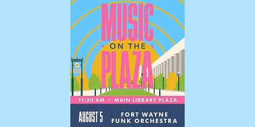 Music on the Plaza with Fort Wayne Funk Orchestra