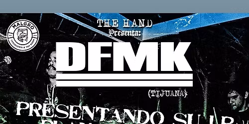 The Hand Presenta: DFMK (Tijuana)