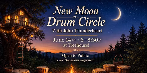 New Moon Drum Circle with John Thunderheart at Treehouse!