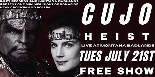Cujo + Heist at Montana Badlands