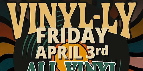 VINYL-LY ! (GOOD FRIDAY APRIL 3rd)