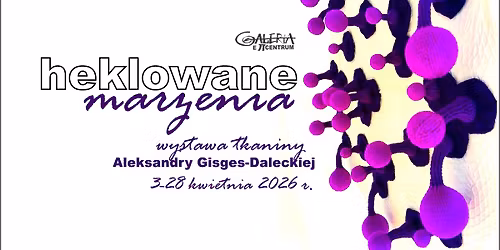 Finisa\u017c wystawy \u201eHeklowane marzenia\u201d