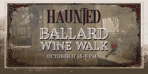 HAUNTED Ballard Wine Walk -  OCTOBER 17, 2026