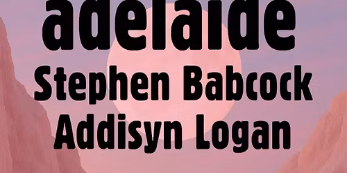 adelaide \/ Stephen Babcock \/ Addisyn Logan
