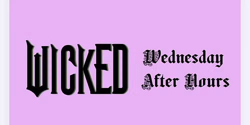 Wicked Wednesday After Hours