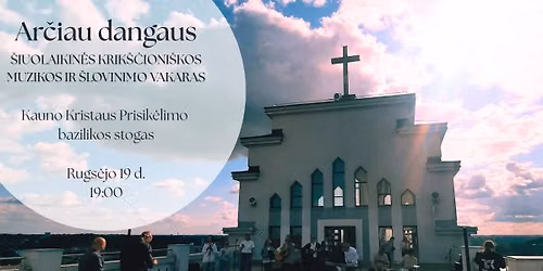 Ar\u010diau dangaus | \u0161iuolaikin\u0117s krik\u0161\u010dioni\u0161kos muzikos ir \u0161lovinimo vakaras