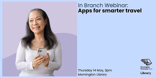 In Branch Webinar: Apps for smarter travel - Mornington Library