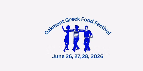 Oakmont Greek Food Festival | June 26, 27, 28, 2026