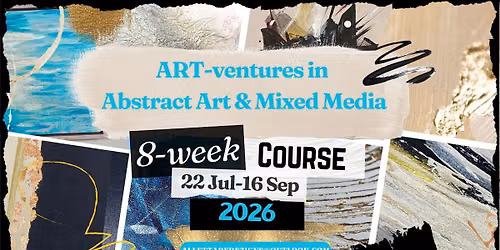 \u2728\ud83c\udfa8 ART-ventures in Abstract Art & Mixed Media Magic! An 8-week course experience not to be missed!